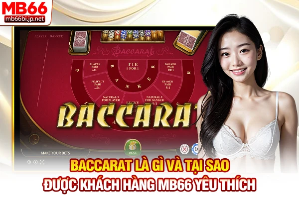 Baccarat là gì và tại sao được khách hàng MB66 yêu thích