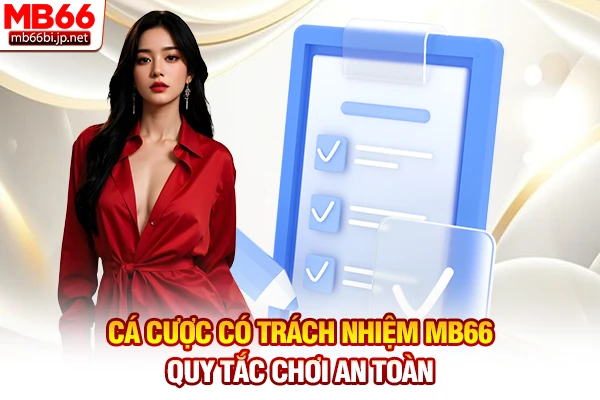 Cá Cược Có Trách Nhiệm MB66 - Quy Tắc Chơi An Toàn