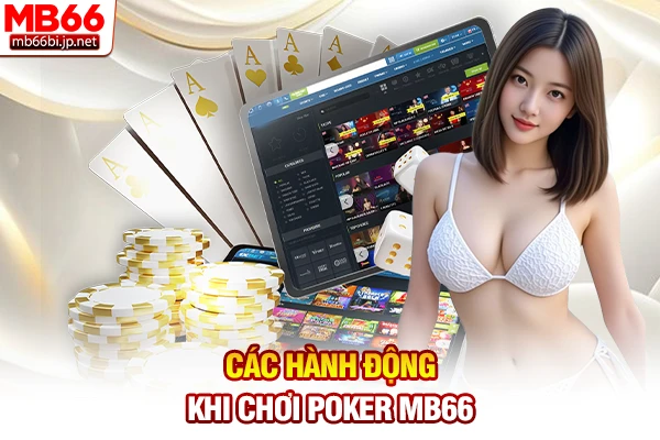 Các hành động khi chơi Poker MB66
