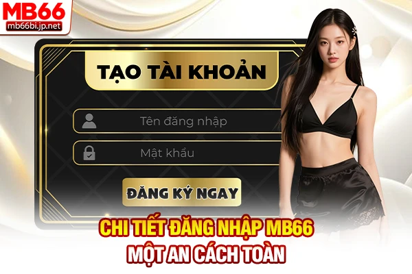 Chi tiết đăng nhập MB66 một cách an cách toàn