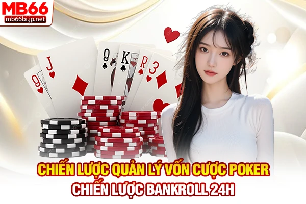 Chiến Lược Quản Lý Vốn Cược Poker - Chiến Lược Bankroll 24h