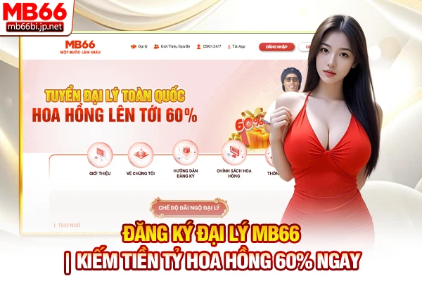 Đăng ký đại lý MB66 | Kiếm tiền tỷ hoa hồng 60% ngay