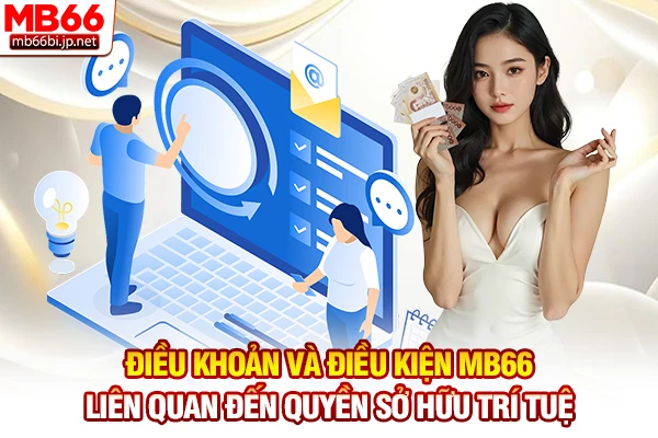 Điều khoản và điều kiện MB66 liên quan đến quyền sở hữu trí tuệ