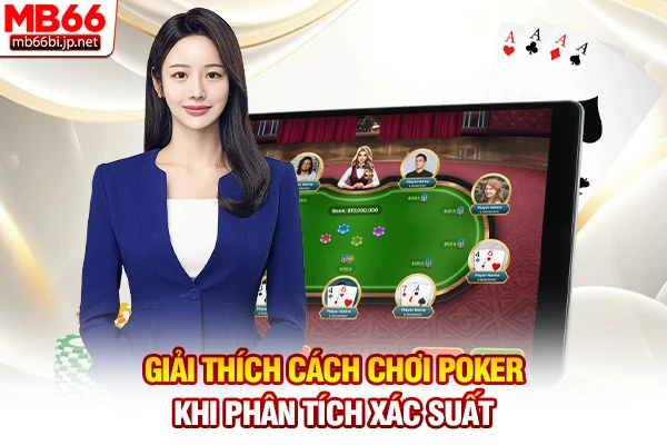 Giải thích cách chơi Poker khi phân tích xác suất