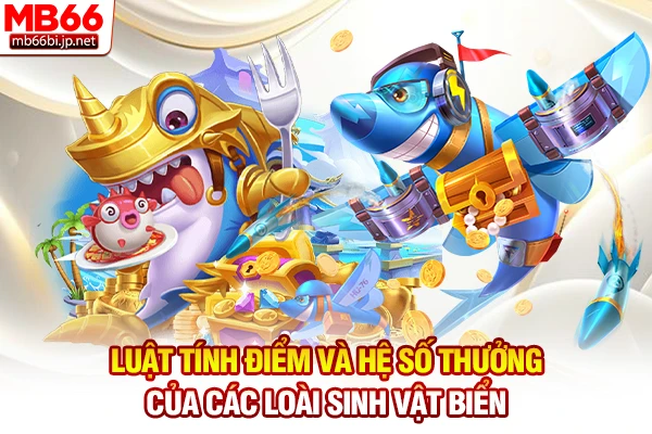 Luật tính điểm và hệ số thưởng của các loài sinh vật biển