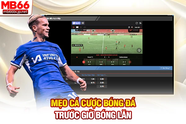 Mẹo cá cược bóng đá trước giờ bóng lăn