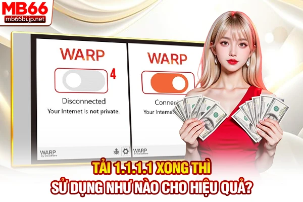 Tải 1.1.1.1 xong thì sử dụng như nào cho hiệu quả?