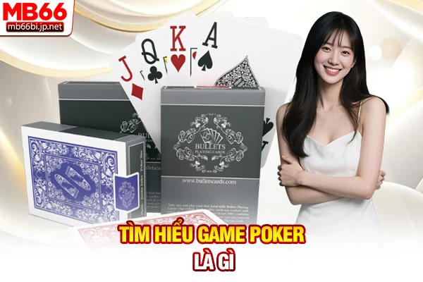 Tìm hiểu game Poker là gì